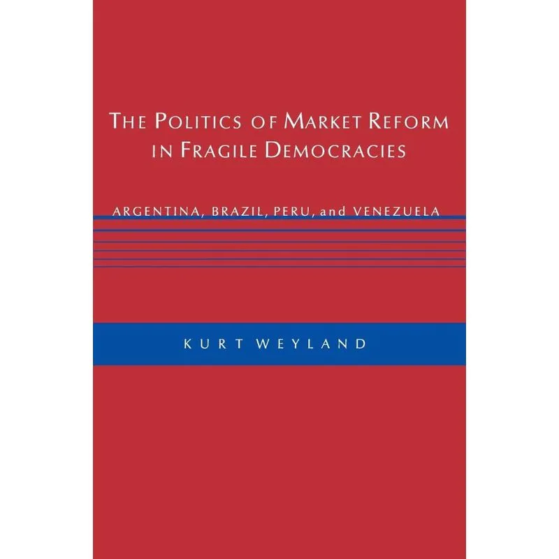 The Politics of Market Reform in Fragile Democracies