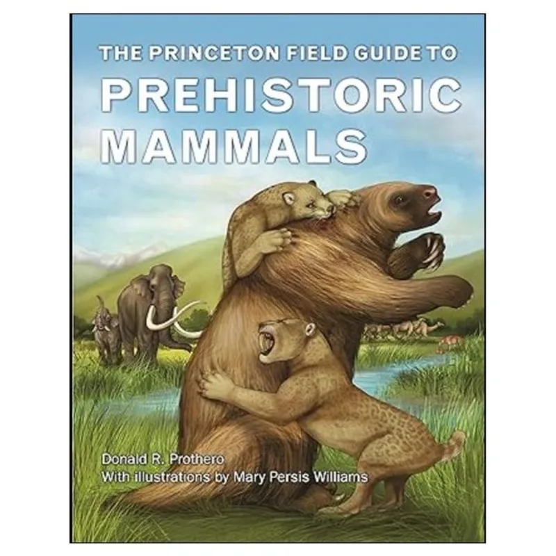 THE PRINCETON FIELD GUIDE TO PREHISTORIC MAMMALS