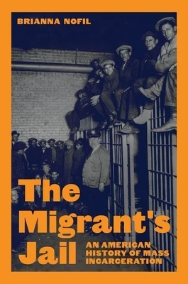 The Migrant's Jail: An American History of Mass Incarceration Paperback