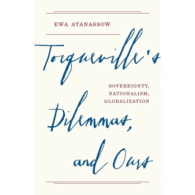 TOCQUEVILLE'S DILEMMAS, AND OURS