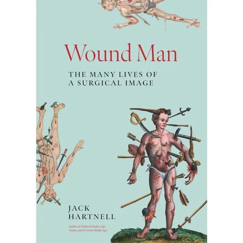 WOUND MAN THE MANY LIVES OF A SURGICAL IMAGE