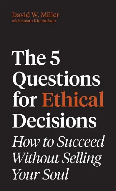 The 5 Questions For Ethical Decisions: How To Succeed Without Selling Your Soul Hardcover