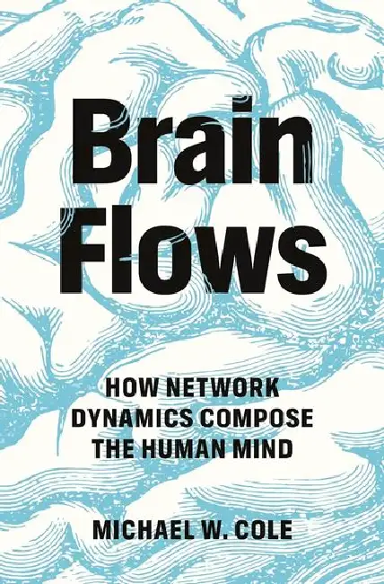 Brain Flows: How Network Dynamics Compose The Human Mind Hardcover