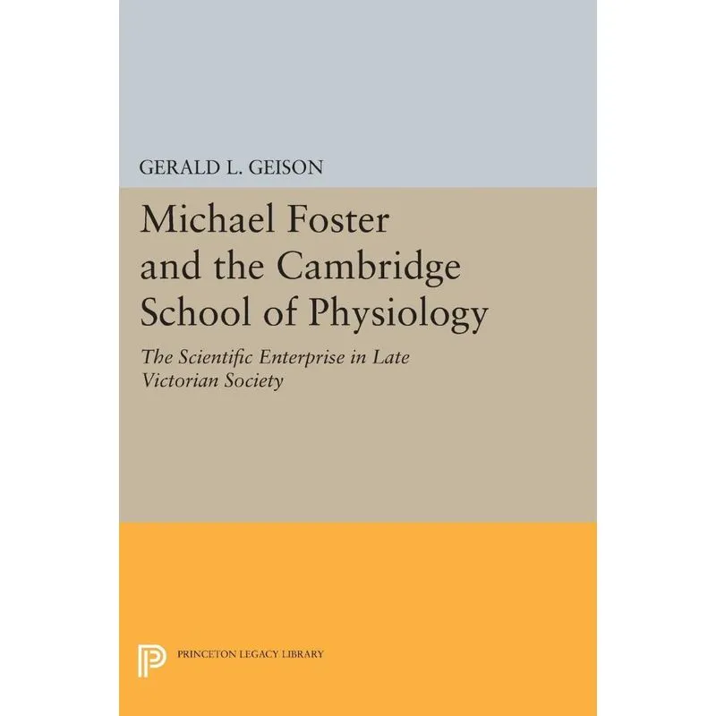 Michael Foster and the Cambridge School of Physiology