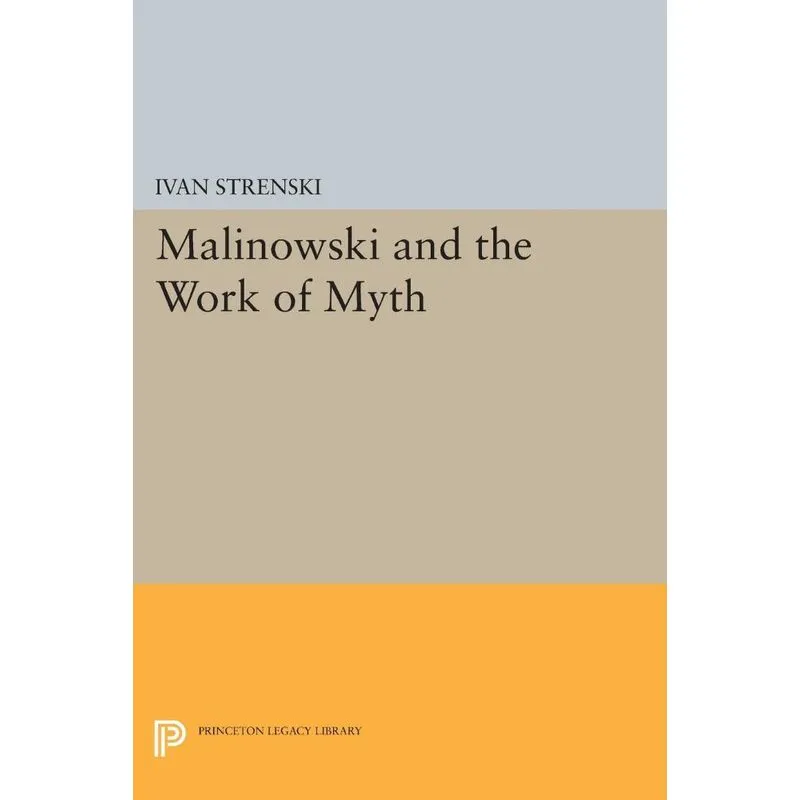 Malinowski and the Work of Myth