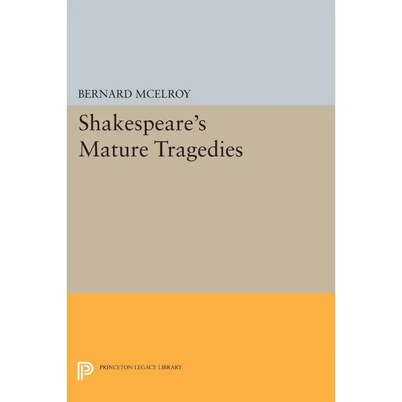Shakespeares Mature Tragedies