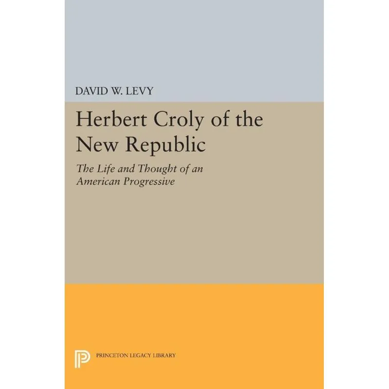 Herbert Croly of the New Republic