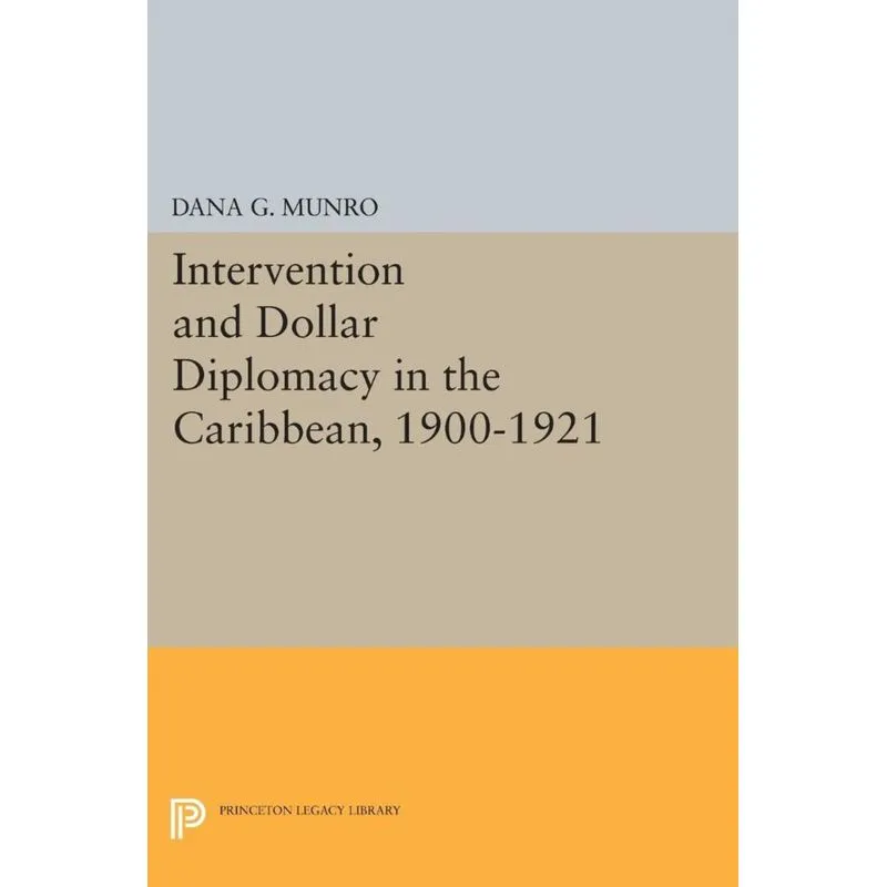 Intervention and Dollar Diplomacy in the Caribbean, 1900-1921