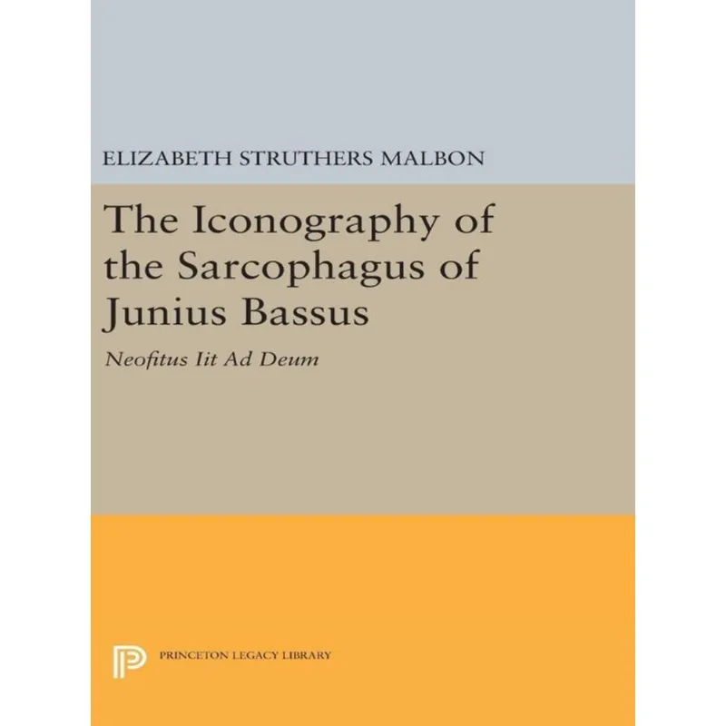 THE ICONOGRAPHY OF THE SARCOPHAGUS OF JUNIUS BASSUS
