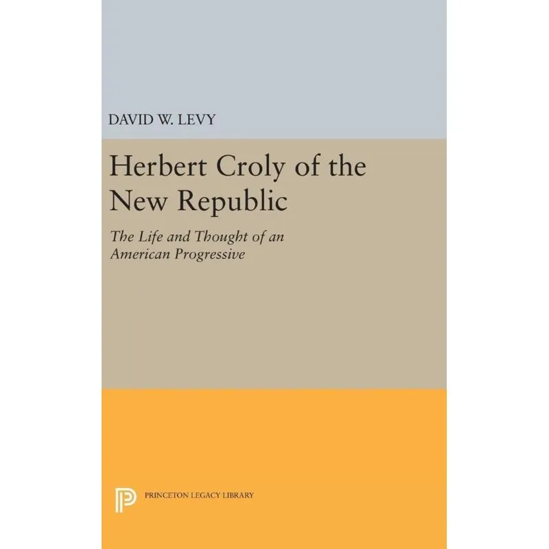 Herbert Croly of the New Republic