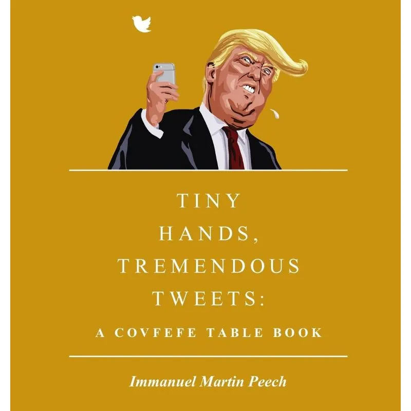 Tiny Hands, Tremendous Tweets