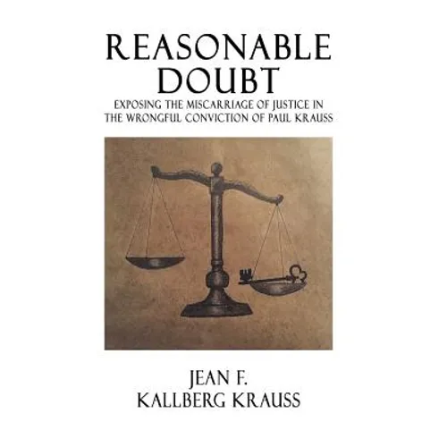 Reasonable Doubt: Exposing the Miscarriage of Justice in the Wrongful Conviction of Paul Krauss - Paperback