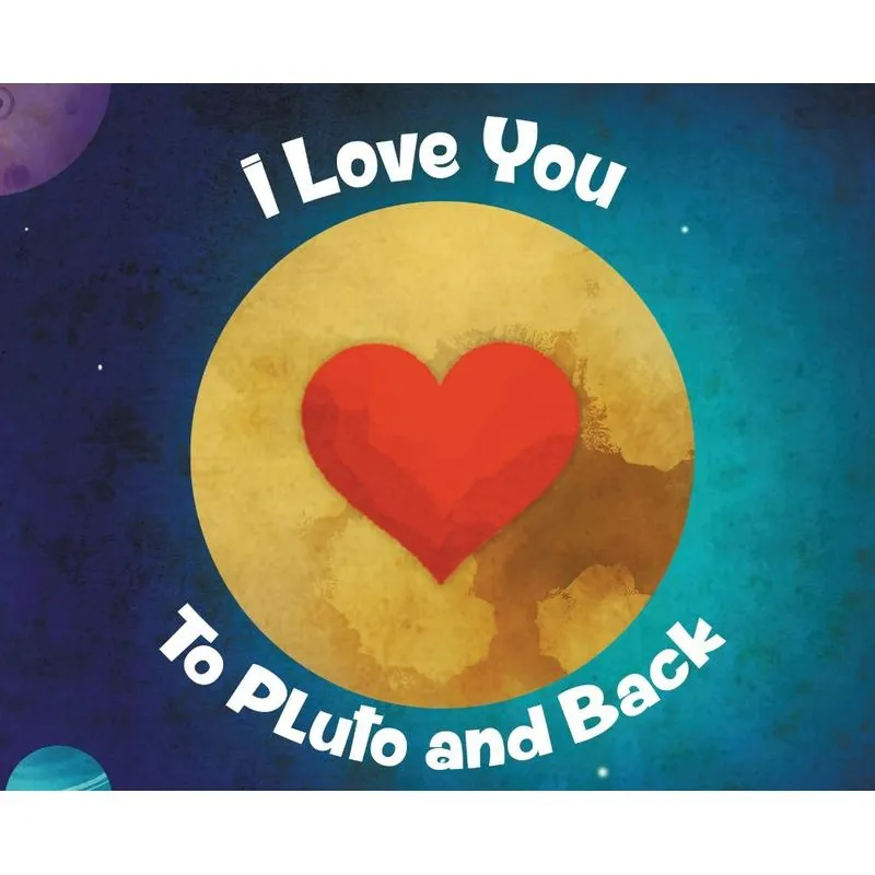 I Love You To Pluto and Back