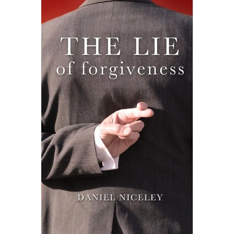 The Lie of Forgiveness