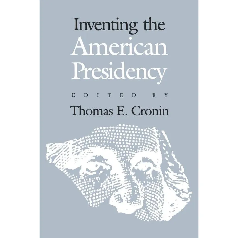 Inventing the American Presidency