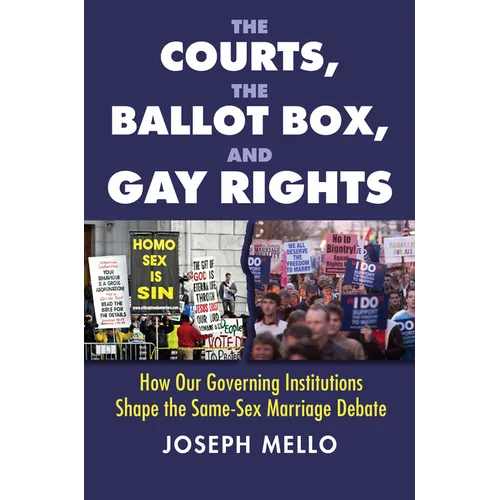 The Courts, the Ballot Box, and Gay Rights: How Our Governing Institutions Shape the Same-Sex Marriage Debate - Paperback