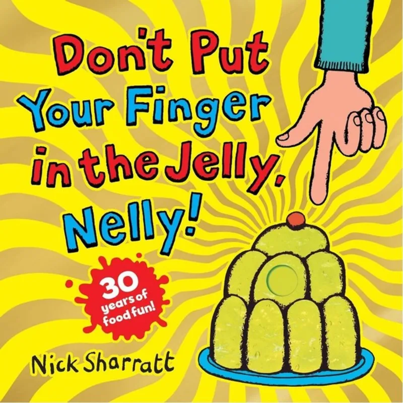 DON'T PUT YOUR FINGER IN THE JELLY, NELLY