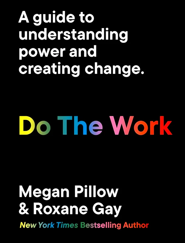 Do The Work: A Guide To Understanding Power And Creating Change
