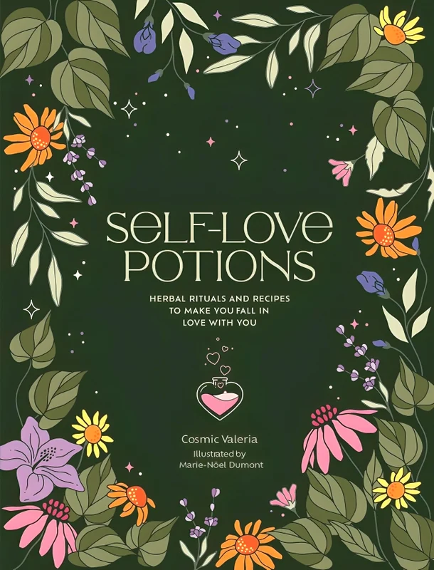 Self-Love Potions: Herbal recipes & rituals to make you fall in love with YOU