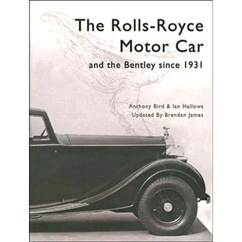 ROLLS ROYCE MOTOR CAR AND THE BENTLEY SINCE 1931