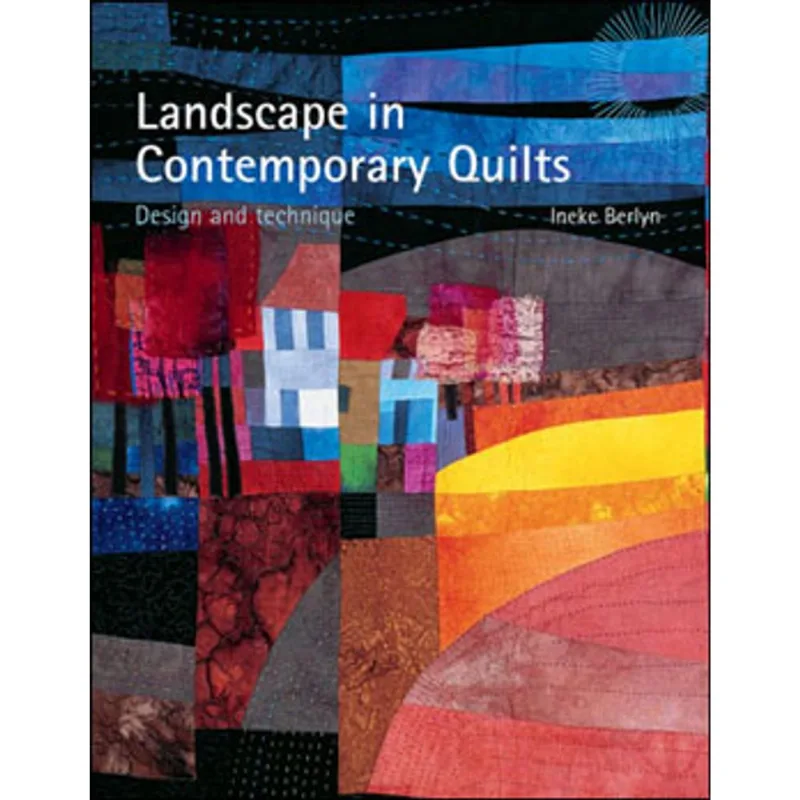 LANDSCAPE IN CONTEMPORARY QUIKTS - DESIGN AND TECHNIQUE