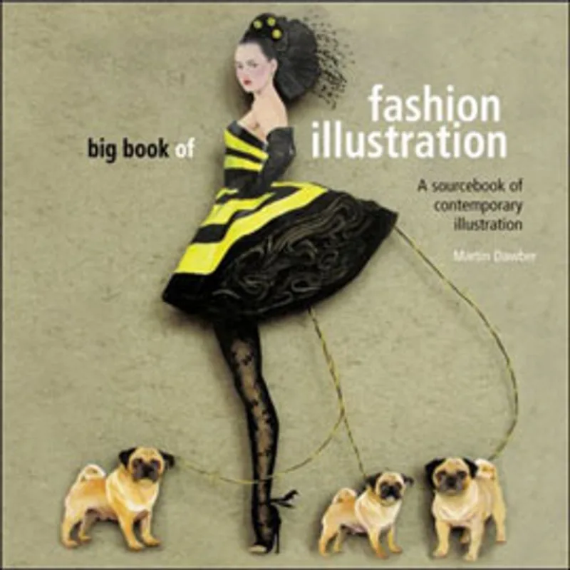 BIG BOOK OF FASHION ILLUSTRATION - A WORLD SOURCEBOOK OF CONTEMPORARY ILLUSTRATION