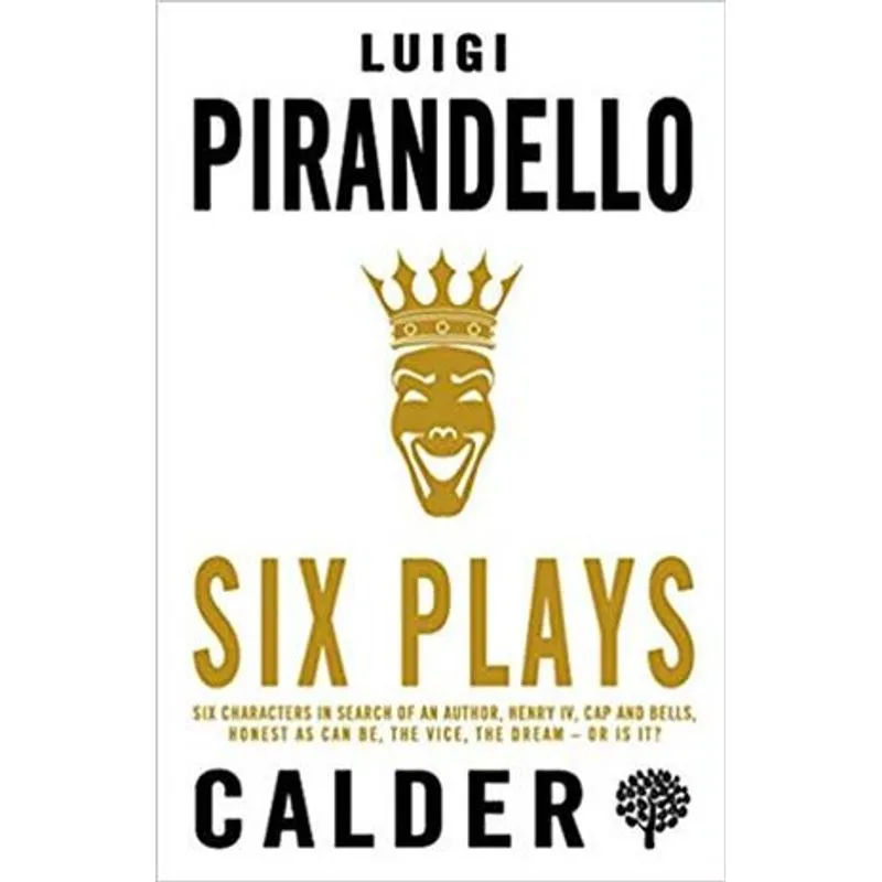 Six Plays - Six Characters in Search of An Author, Henry Iv, Caps and Bells, Right You Are (If You Think You Are), The Jar, The Patent