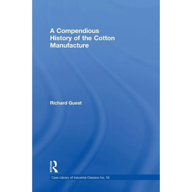 History of the Cotton Manufacture in Great Britain