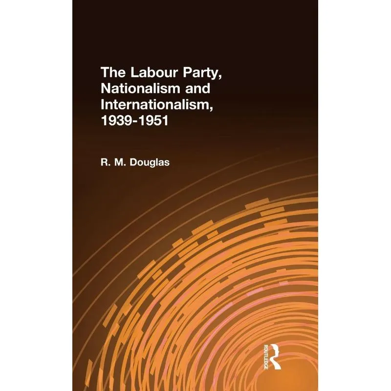 The Labour Party, Nationalism and Internationalism, 1939-19