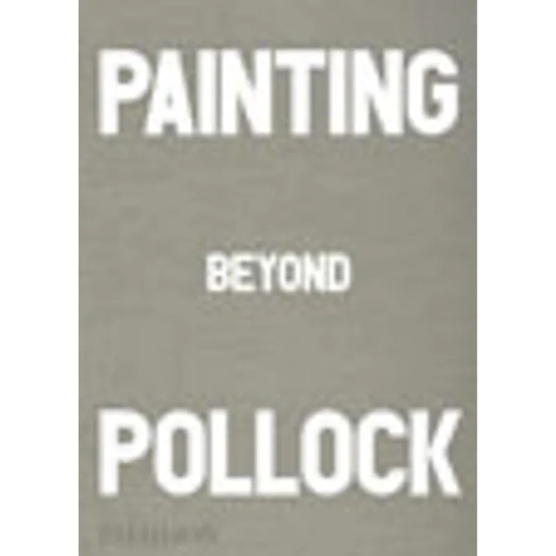 PAINTING BEYOND POLLOCK