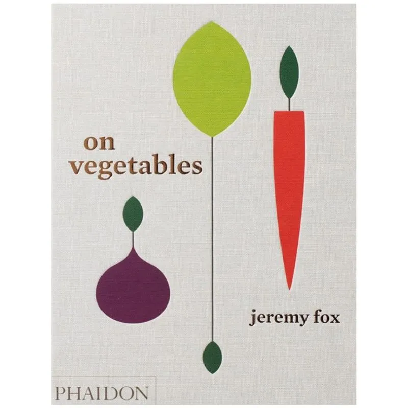 ON VEGETABLES - MODERN RECIPES FOR THE HOME KITCHEN