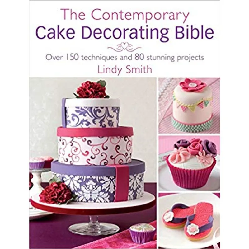 THE CONTEMPORARY CAKE DECORATING BIBLE