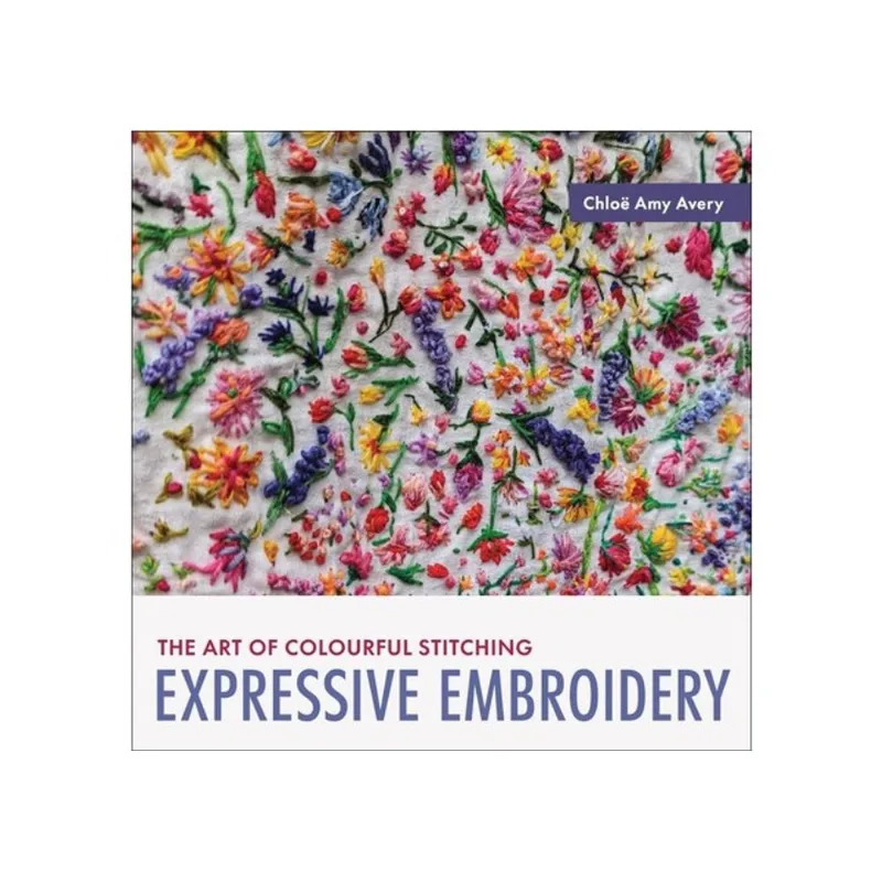 EXPRESSIVE EMBROIDERY - THE ART OF COLOURFUL STITCHIN