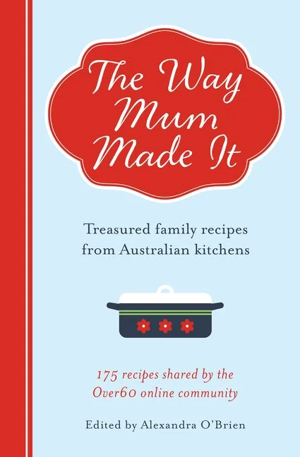 THE WAY MUM MADE IT: Treasured Family Recipes from Australian Kitchens Paperback