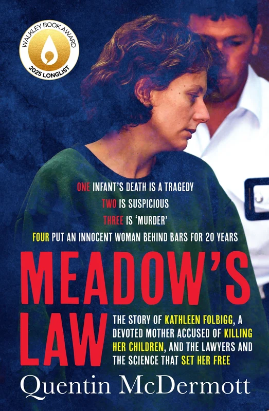 Meadow's Law: The true story of Kathleen Folbigg and the science that set her free by an award winning journalist for readers of THE TEACHER'S PET and MISSING WILLIAM TYRRELL Paperback