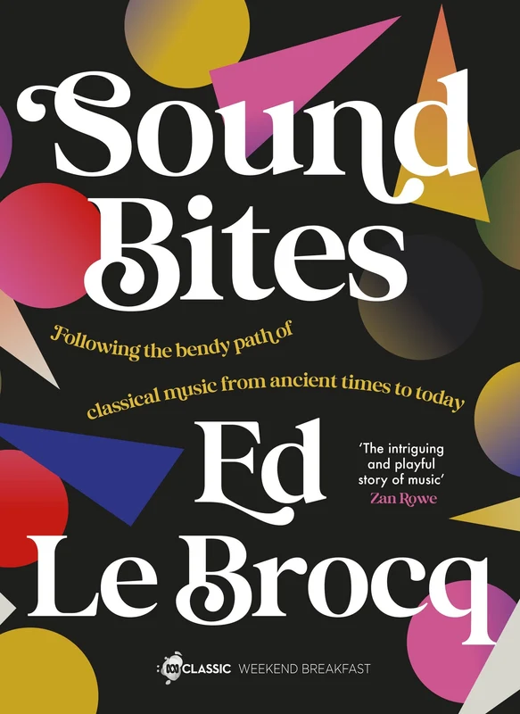 Sound Bites: The bendy path of classical music from Ancient Greece to today Paperback