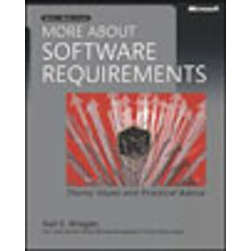 MORE ABOUT SOFTWARE REQUIREMENTS - THORNY ISSUES AND PRACTICAL ADVICE