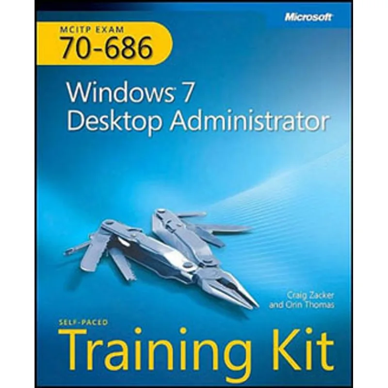 MCITP SELF-PACED TRAINING KIT (EXAM 70-686) - WINDOWS 7 DESKTOP ADMINISTRATOR