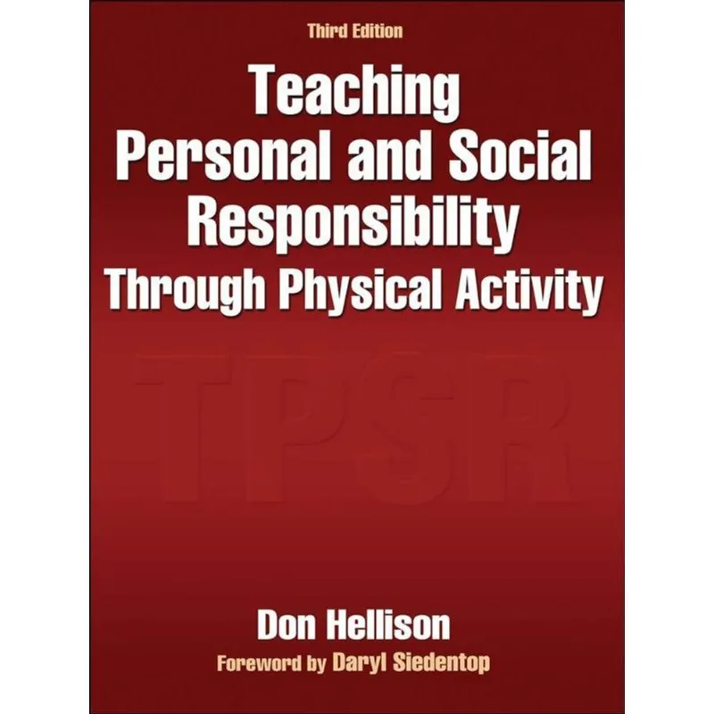 TEACHING PERSONAL AND SOCIAL RESPONSIBILITY THROUGH PHYSICAL ACTIVITY