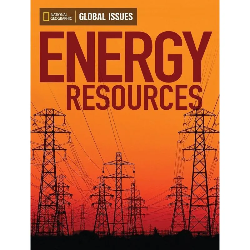 Energy Resources - Global Issues - Below Level - National Geographic Learning - Cengage