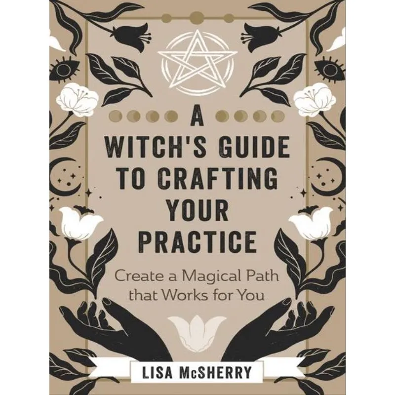 A WITCH'S GUIDE TO CRAFTING YOUR PRACTICE