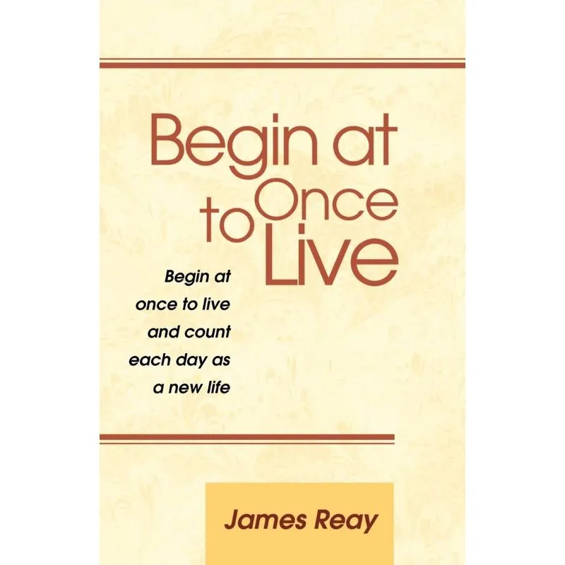 Begin at Once to Live