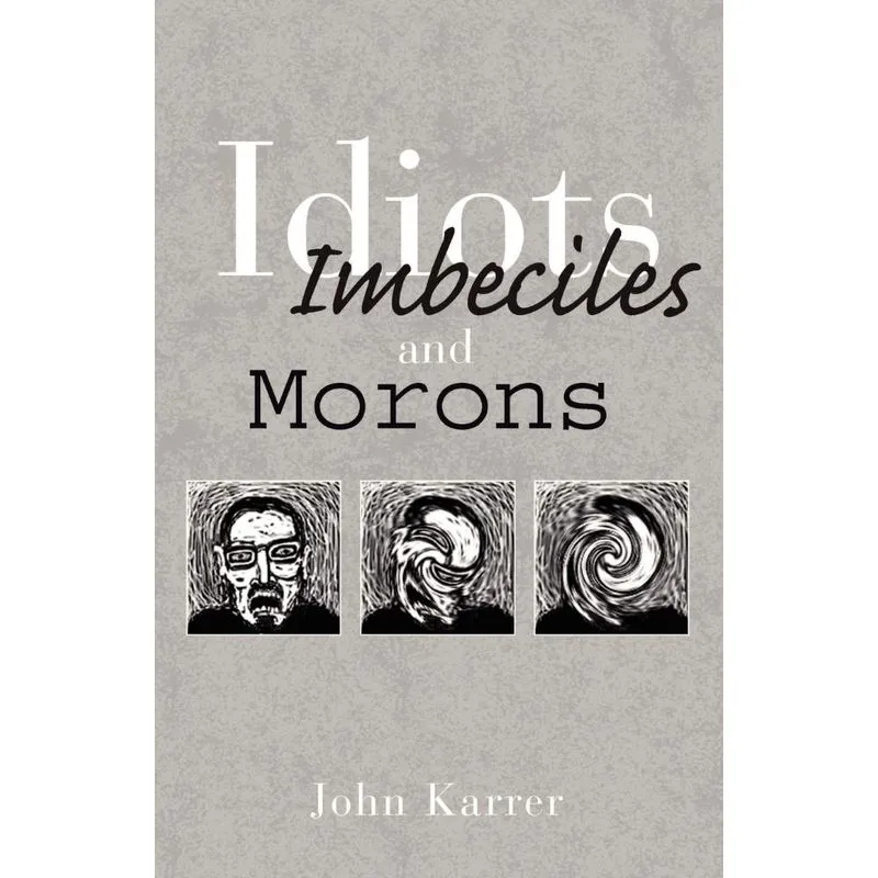 Idiots, Imbeciles and Morons