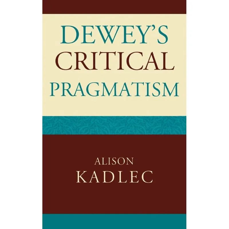 Deweys Critical Pragmatism