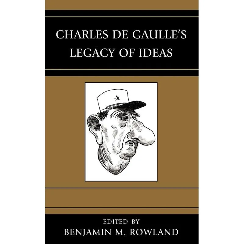 Charles de Gaulles Legacy of Ideas