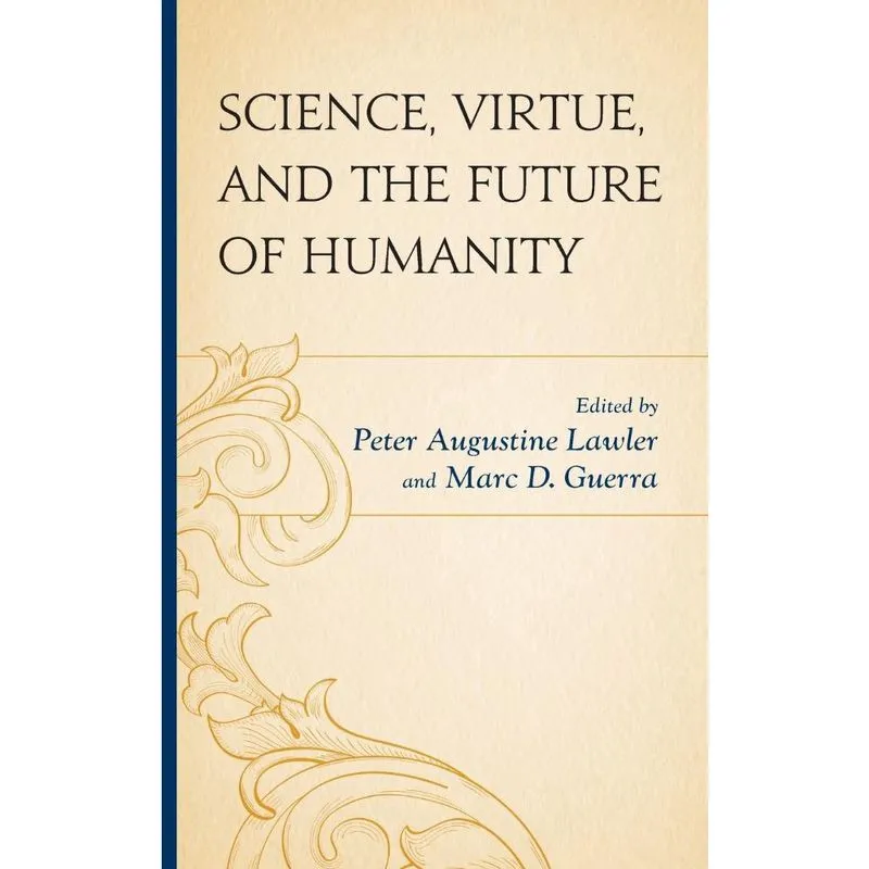 Science, Virtue, and the Future of Humanity