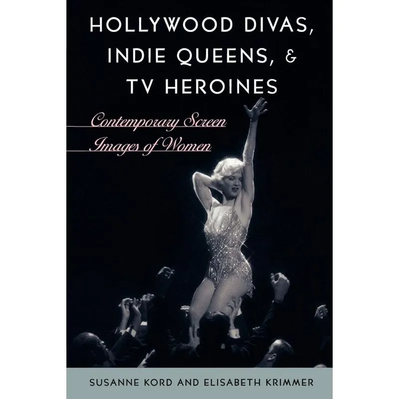 Hollywood Divas, Indie Queens, and TV Heroines
