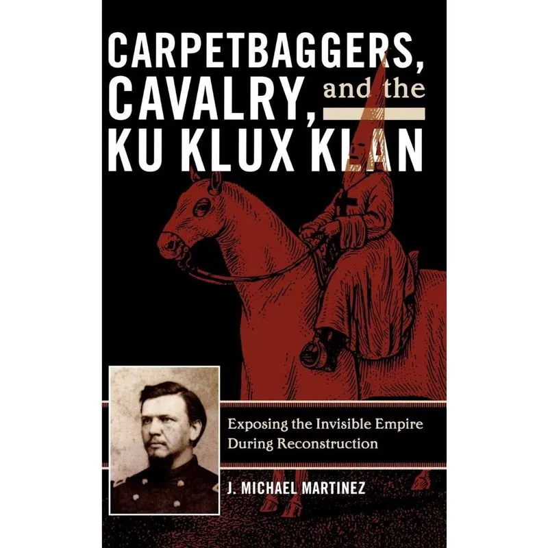 Carpetbaggers, Cavalry, and the Ku Klux Klan