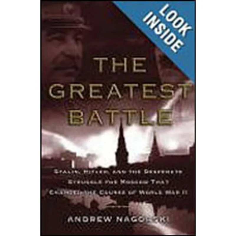 GREATEST BATTLE, THE - STALIN, HITLER, AND THE DESPERATE STRUGGLE FOR MOSCOW