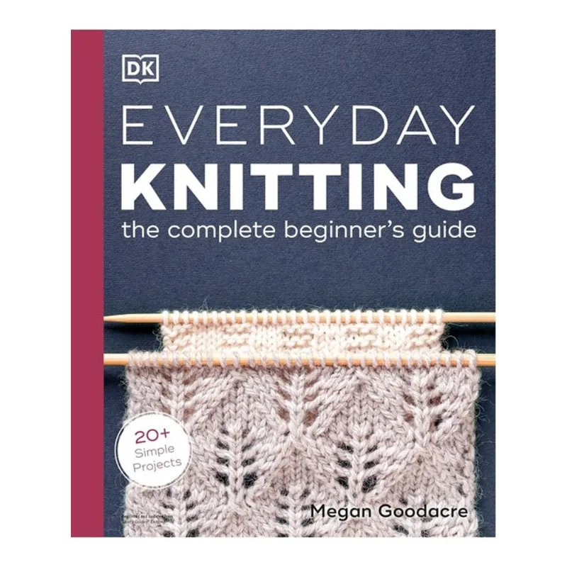 EVERYDAY KNITTING - THE COMPLETE BEGINNER'S GUIDE